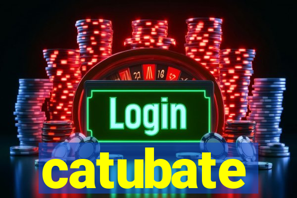 catubate