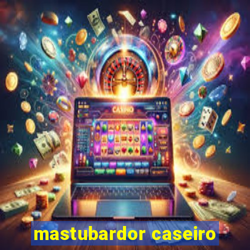 mastubardor caseiro