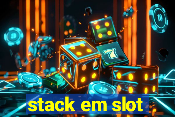 stack em slot