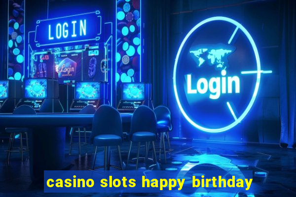 casino slots happy birthday