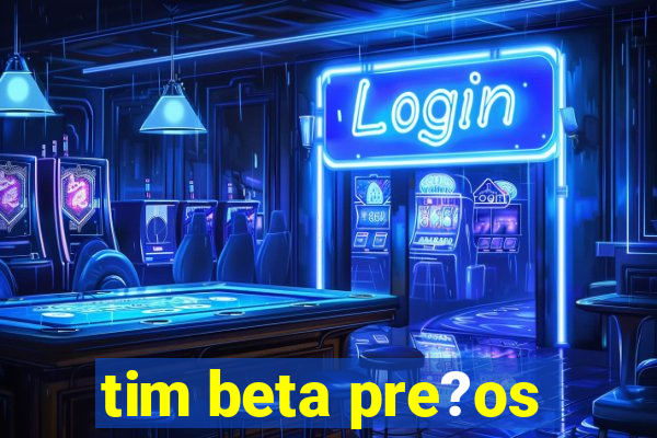 tim beta pre?os