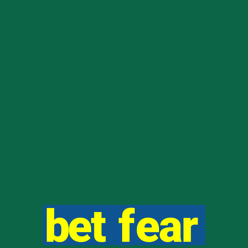 bet fear