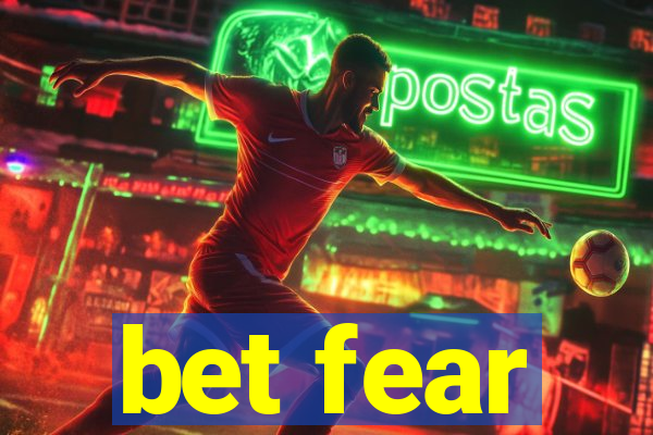 bet fear