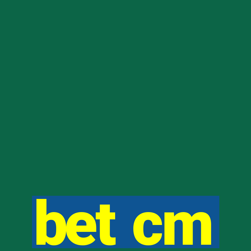 bet cm