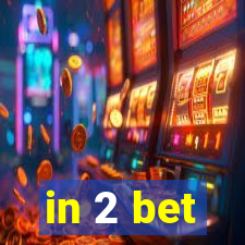 in 2 bet