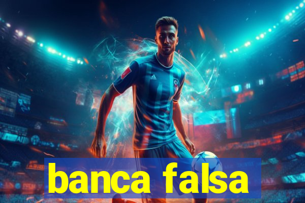 banca falsa