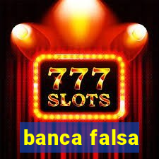 banca falsa