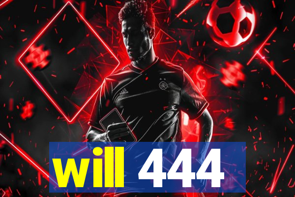 will 444