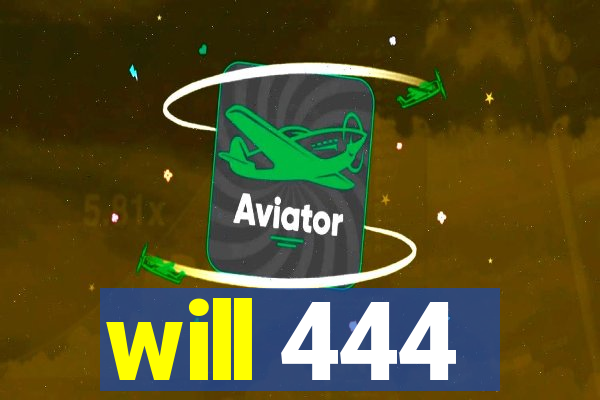 will 444