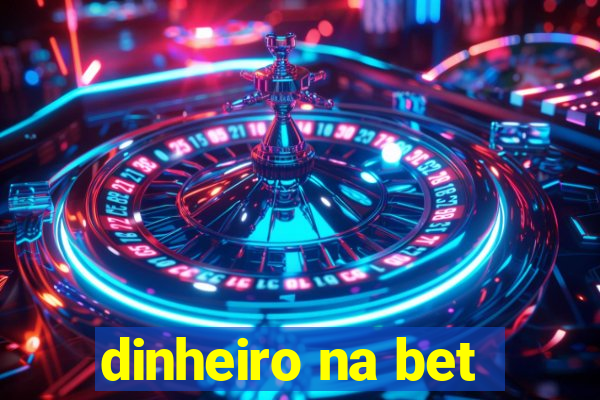 dinheiro na bet