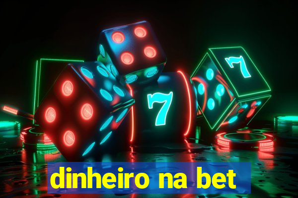 dinheiro na bet