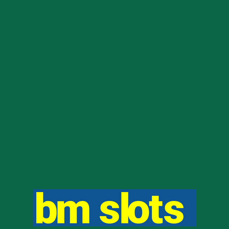 bm slots