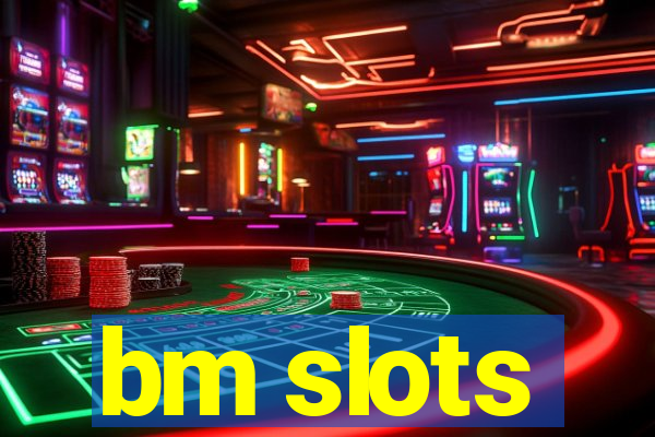 bm slots