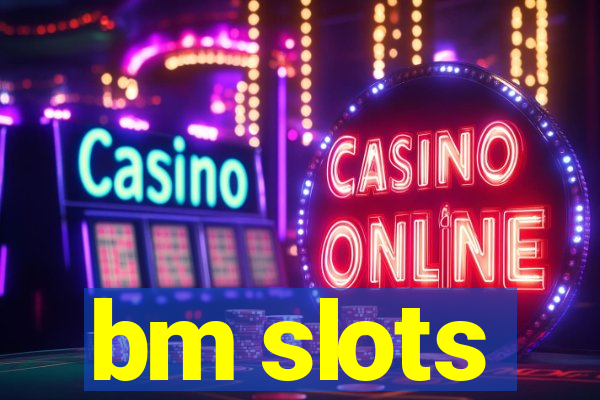 bm slots