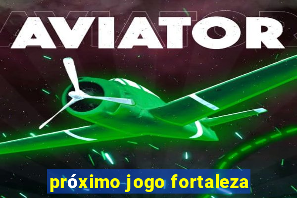 próximo jogo fortaleza