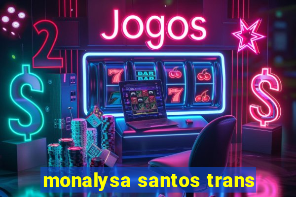 monalysa santos trans