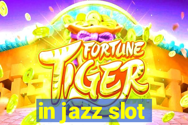 in jazz slot