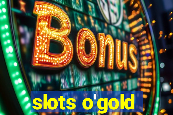 slots o'gold