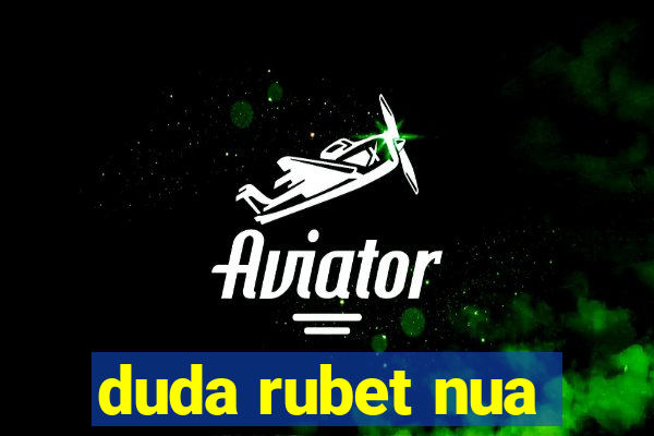 duda rubet nua