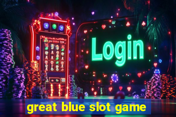 great blue slot game