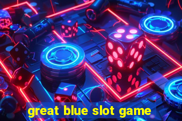 great blue slot game