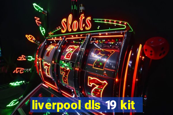 liverpool dls 19 kit