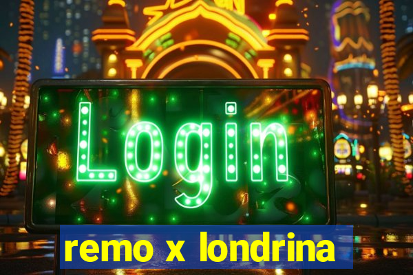 remo x londrina