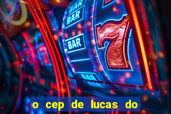 o cep de lucas do rio verde