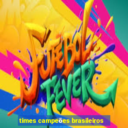 times campeões brasileiros