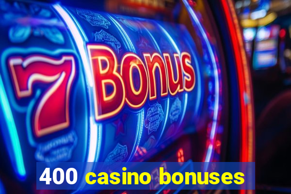 400 casino bonuses