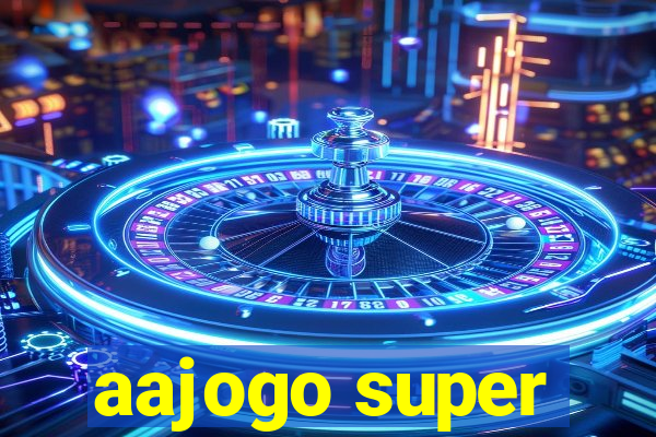 aajogo super