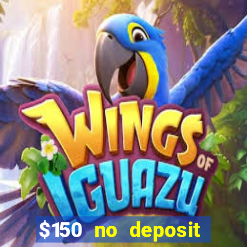 $150 no deposit bonus codes captain jack casino