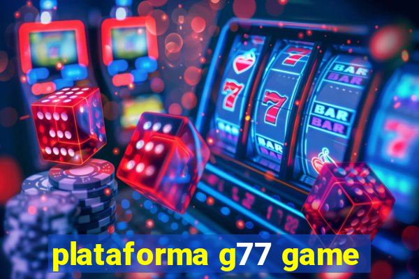 plataforma g77 game