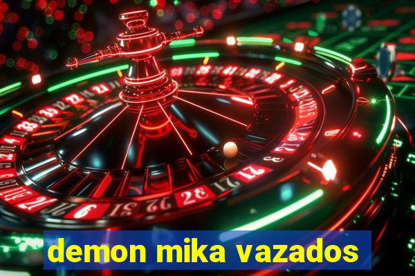 demon mika vazados