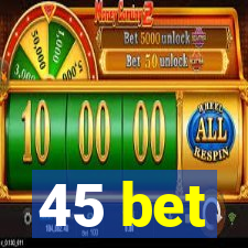 45 bet