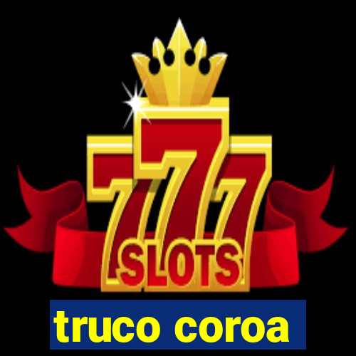 truco coroa