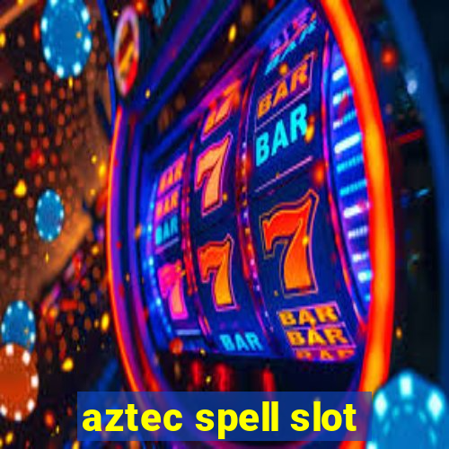 aztec spell slot