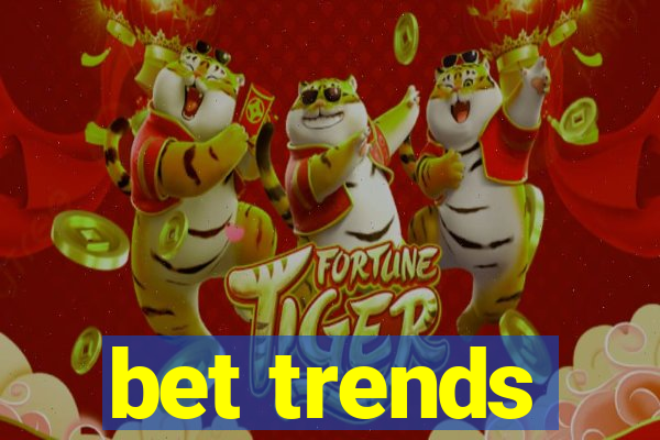 bet trends