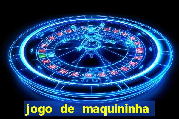 jogo de maquininha que ganha dinheiro