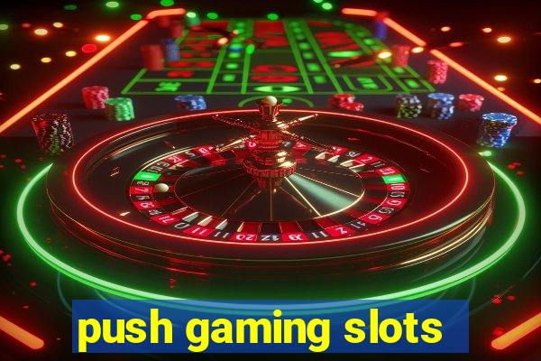 push gaming slots