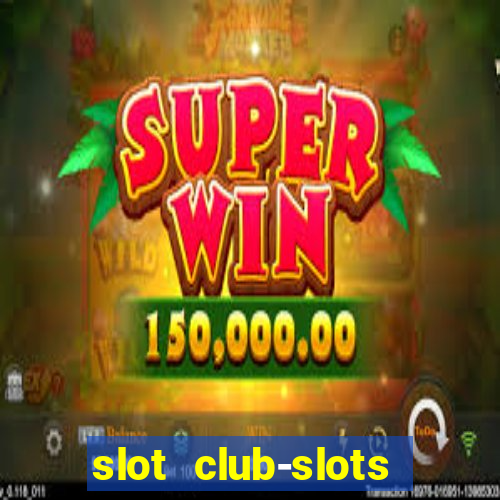 slot club-slots online game