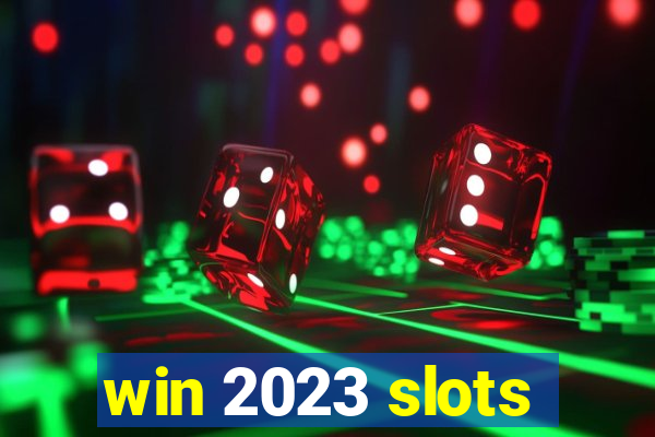 win 2023 slots