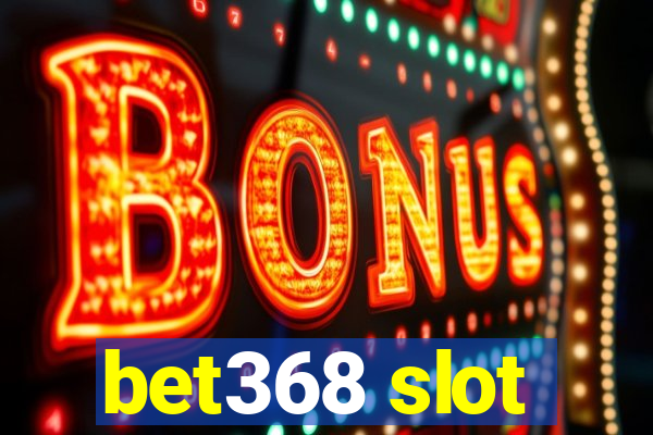 bet368 slot