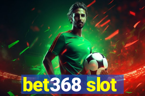 bet368 slot