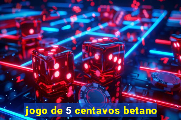 jogo de 5 centavos betano