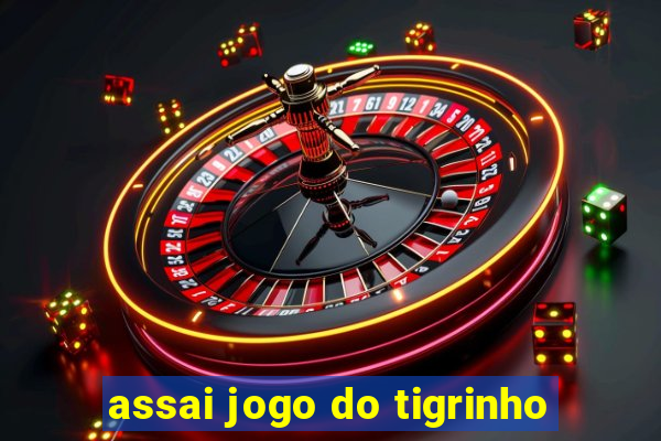 assai jogo do tigrinho