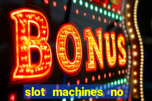 slot machines no deposit bonuses