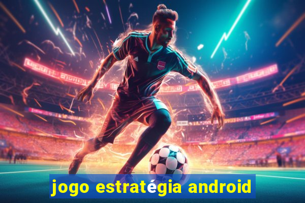 jogo estratégia android