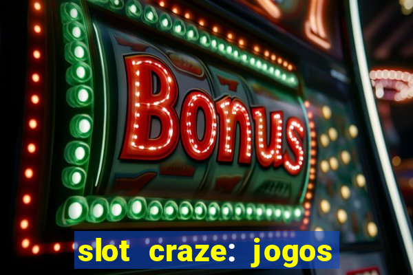 slot craze: jogos de cassino