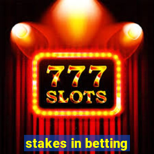 stakes in betting